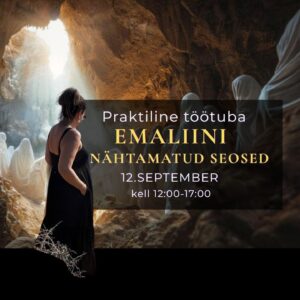 Emaliini nähtamatud seosed. Töötuba. 12.september.